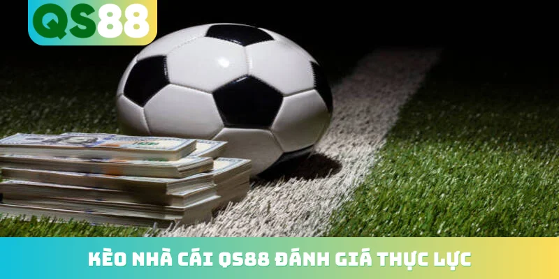 Kèo Nhà Cái QS88 - Cập Nhật Tỷ Lệ Cá Cược Bóng Đá Hot 2 Kèo nhà cái QS88 đánh giá thực lực